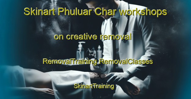 Skinart Phuluar Char workshops on creative removal | #RemovalTraining #RemovalClasses #SkinartTraining-Bangladesh