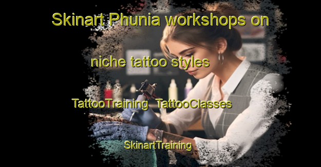 Skinart Phunia workshops on niche tattoo styles | TattooTraining | TattooClasses | SkinartTraining-Bangladesh