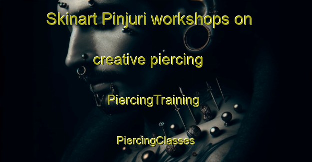 Skinart Pinjuri workshops on creative piercing | #PiercingTraining #PiercingClasses #SkinartTraining-Bangladesh