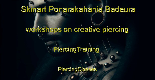 Skinart Ponarakahania Badeura workshops on creative piercing | #PiercingTraining #PiercingClasses #SkinartTraining-Bangladesh