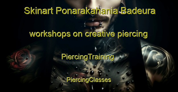 Skinart Ponarakahania Badeura workshops on creative piercing | #PiercingTraining #PiercingClasses #SkinartTraining-Bangladesh