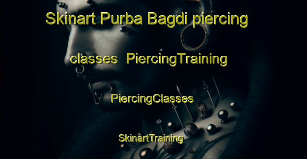 Skinart Purba Bagdi piercing classes | #PiercingTraining #PiercingClasses #SkinartTraining-Bangladesh