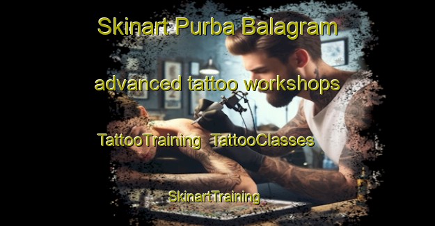 Skinart Purba Balagram advanced tattoo workshops | TattooTraining | TattooClasses | SkinartTraining-Bangladesh