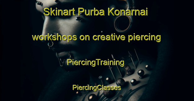 Skinart Purba Konarnai workshops on creative piercing | #PiercingTraining #PiercingClasses #SkinartTraining-Bangladesh