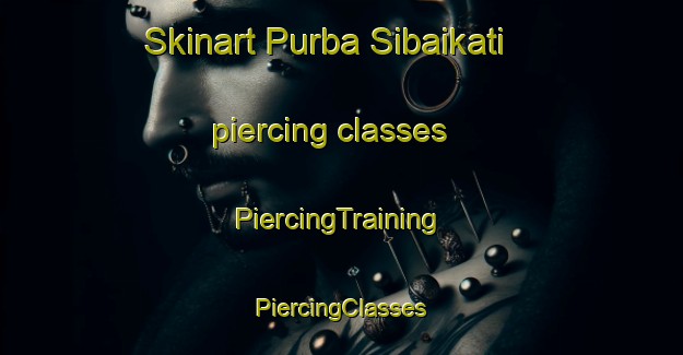 Skinart Purba Sibaikati piercing classes | #PiercingTraining #PiercingClasses #SkinartTraining-Bangladesh