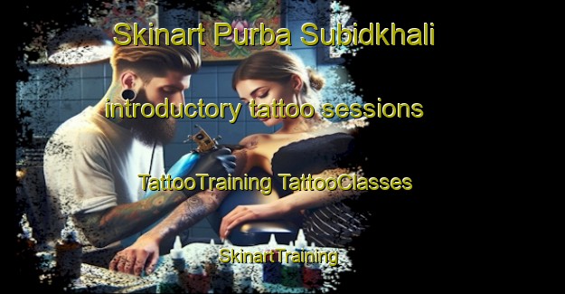 Skinart Purba Subidkhali introductory tattoo sessions | #TattooTraining #TattooClasses #SkinartTraining-Bangladesh