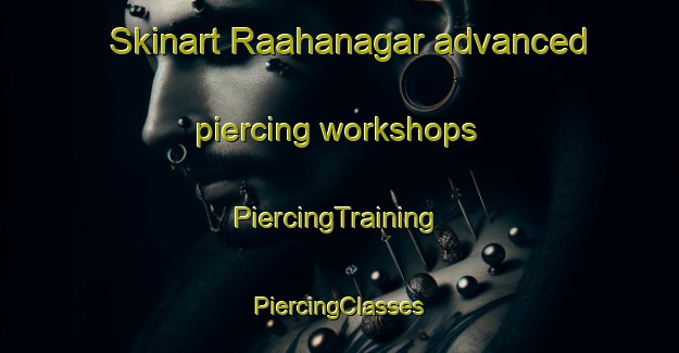 Skinart Raahanagar advanced piercing workshops | #PiercingTraining #PiercingClasses #SkinartTraining-Bangladesh