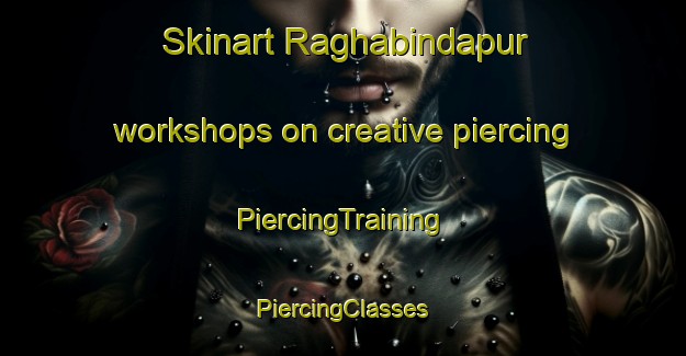 Skinart Raghabindapur workshops on creative piercing | #PiercingTraining #PiercingClasses #SkinartTraining-Bangladesh