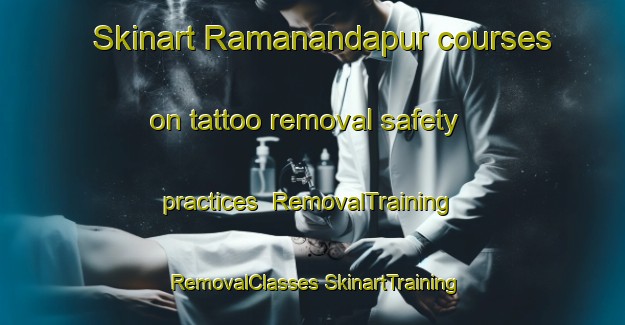 Skinart Ramanandapur courses on tattoo removal safety practices | #RemovalTraining #RemovalClasses #SkinartTraining-Bangladesh