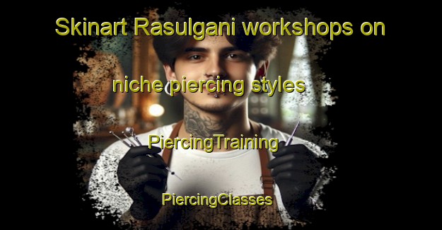 Skinart Rasulgani workshops on niche piercing styles | PiercingTraining | PiercingClasses | SkinartTraining-Bangladesh