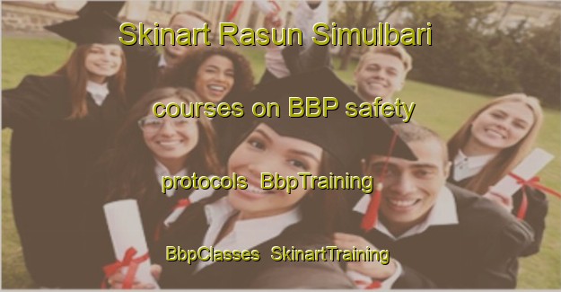 Skinart Rasun Simulbari courses on BBP safety protocols | BbpTraining | BbpClasses | SkinartTraining-Bangladesh