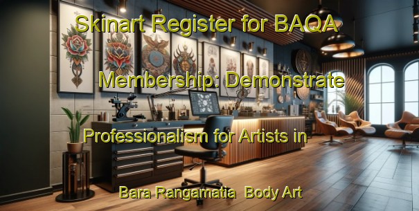 Skinart Register for BAQA Membership: Demonstrate Professionalism for Artists in Bara Rangamatia | Body Art Qualification Authority | BAQA-Bangladesh