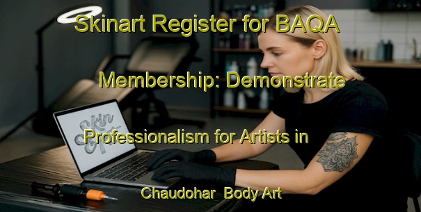 Skinart Register for BAQA Membership: Demonstrate Professionalism for Artists in Chaudohar | Body Art Qualification Authority | BAQA-Bangladesh