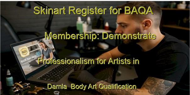 Skinart Register for BAQA Membership: Demonstrate Professionalism for Artists in Damla | Body Art Qualification Authority | BAQA-Bangladesh