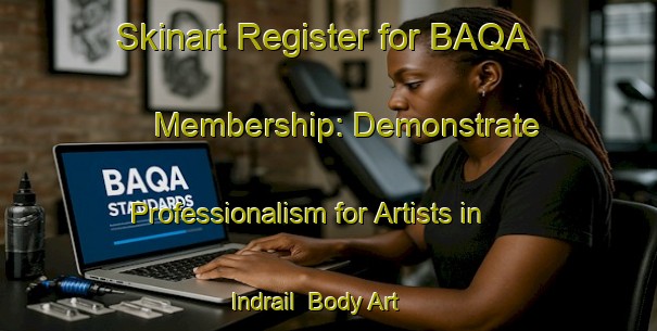 Skinart Register for BAQA Membership: Demonstrate Professionalism for Artists in Indrail | Body Art Qualification Authority | BAQA-Bangladesh