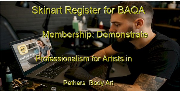 Skinart Register for BAQA Membership: Demonstrate Professionalism for Artists in Pathars | Body Art Qualification Authority | BAQA-Bangladesh