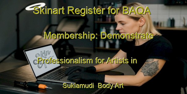 Skinart Register for BAQA Membership: Demonstrate Professionalism for Artists in Suklamudi | Body Art Qualification Authority | BAQA-Bangladesh