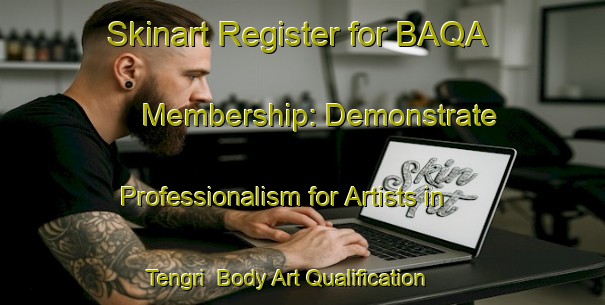 Skinart Register for BAQA Membership: Demonstrate Professionalism for Artists in Tengri | Body Art Qualification Authority | BAQA-Bangladesh