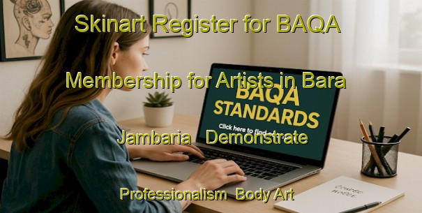 Skinart Register for BAQA Membership for Artists in Bara Jambaria - Demonstrate Professionalism | Body Art Qualification Authority | BAQA-Bangladesh