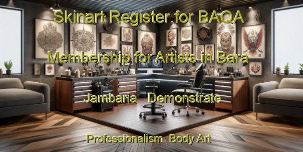 Skinart Register for BAQA Membership for Artists in Bara Jambaria - Demonstrate Professionalism | Body Art Qualification Authority | BAQA-Bangladesh
