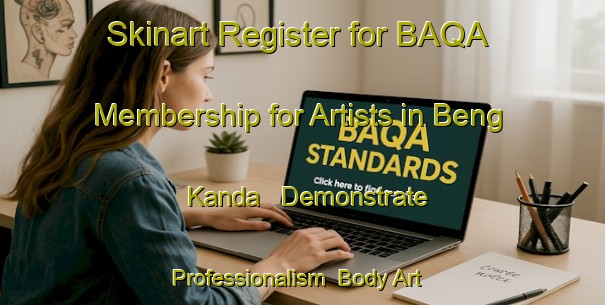 Skinart Register for BAQA Membership for Artists in Beng Kanda - Demonstrate Professionalism | Body Art Qualification Authority | BAQA-Bangladesh
