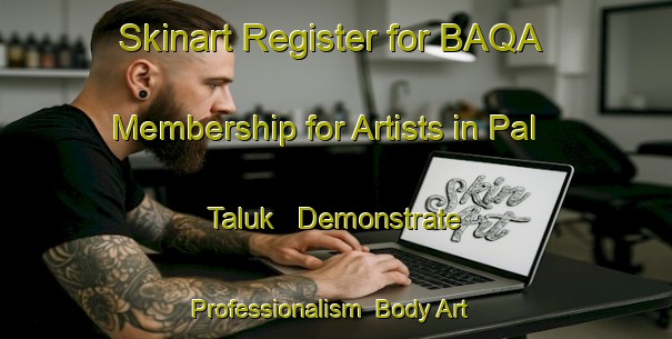 Skinart Register for BAQA Membership for Artists in Pal Taluk - Demonstrate Professionalism | Body Art Qualification Authority | BAQA-Bangladesh