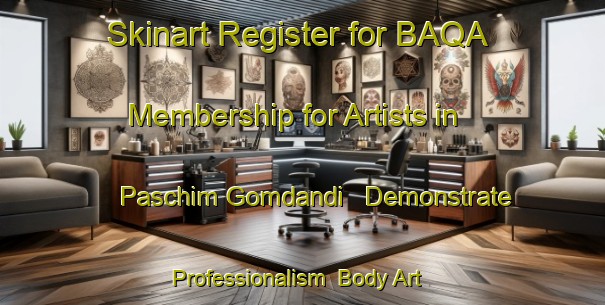 Skinart Register for BAQA Membership for Artists in Paschim Gomdandi - Demonstrate Professionalism | Body Art Qualification Authority | BAQA-Bangladesh