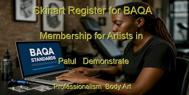Skinart Register for BAQA Membership for Artists in Patul - Demonstrate Professionalism | Body Art Qualification Authority | BAQA-Bangladesh