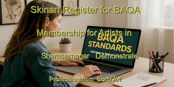 Skinart Register for BAQA Membership for Artists in Shamsernagar - Demonstrate Professionalism | Body Art Qualification Authority | BAQA-Bangladesh