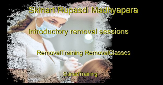 Skinart Rupasdi Madhyapara introductory removal sessions | #RemovalTraining #RemovalClasses #SkinartTraining-Bangladesh