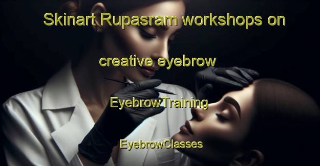 Skinart Rupasram workshops on creative eyebrow | EyebrowTraining | EyebrowClasses | SkinartTraining-Bangladesh