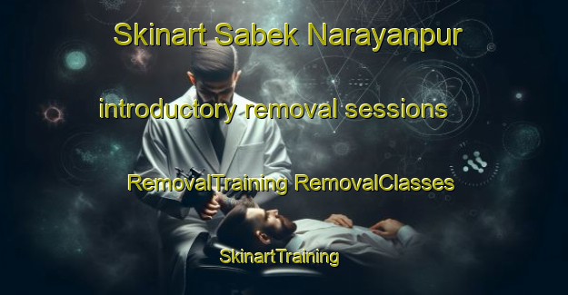 Skinart Sabek Narayanpur introductory removal sessions | #RemovalTraining #RemovalClasses #SkinartTraining-Bangladesh