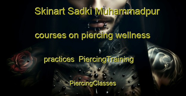 Skinart Sadki Muhammadpur courses on piercing wellness practices | #PiercingTraining #PiercingClasses #SkinartTraining-Bangladesh