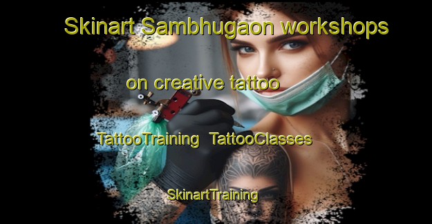 Skinart Sambhugaon workshops on creative tattoo | TattooTraining | TattooClasses | SkinartTraining-Bangladesh