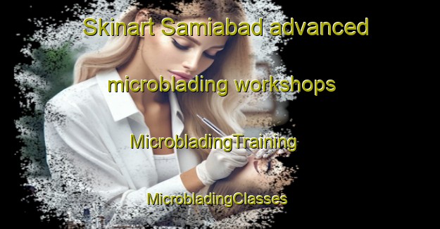 Skinart Samiabad advanced microblading workshops | MicrobladingTraining | MicrobladingClasses | SkinartTraining-Bangladesh