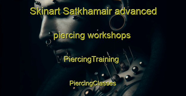 Skinart Satkhamair advanced piercing workshops | #PiercingTraining #PiercingClasses #SkinartTraining-Bangladesh