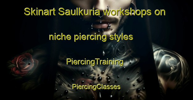 Skinart Saulkuria workshops on niche piercing styles | #PiercingTraining #PiercingClasses #SkinartTraining-Bangladesh