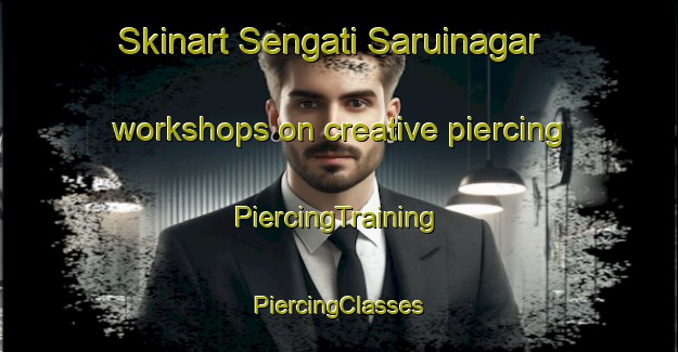 Skinart Sengati Saruinagar workshops on creative piercing | #PiercingTraining #PiercingClasses #SkinartTraining-Bangladesh