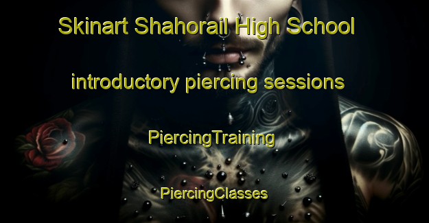 Skinart Shahorail High School introductory piercing sessions | #PiercingTraining #PiercingClasses #SkinartTraining-Bangladesh