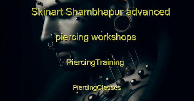 Skinart Shambhapur advanced piercing workshops | #PiercingTraining #PiercingClasses #SkinartTraining-Bangladesh