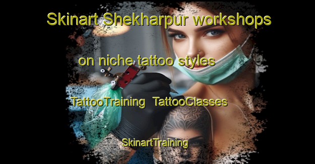 Skinart Shekharpur workshops on niche tattoo styles | TattooTraining | TattooClasses | SkinartTraining-Bangladesh