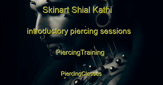 Skinart Shial Kathi introductory piercing sessions | #PiercingTraining #PiercingClasses #SkinartTraining-Bangladesh