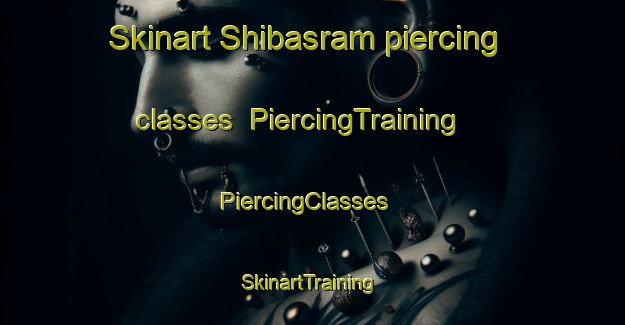 Skinart Shibasram piercing classes | PiercingTraining | PiercingClasses | SkinartTraining-Bangladesh