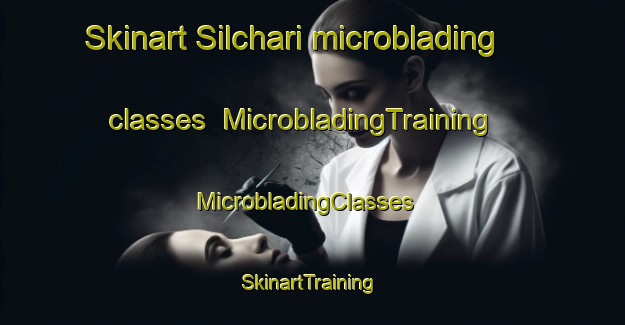Skinart Silchari microblading classes | MicrobladingTraining | MicrobladingClasses | SkinartTraining-Bangladesh