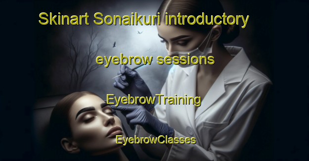 Skinart Sonaikuri introductory eyebrow sessions | EyebrowTraining | EyebrowClasses | SkinartTraining-Bangladesh