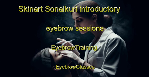 Skinart Sonaikuri introductory eyebrow sessions | EyebrowTraining | EyebrowClasses | SkinartTraining-Bangladesh