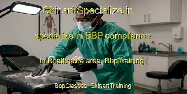 Skinart Specialize in specialize in BBP compliance in Bhatkhawa area | BbpTraining | BbpClasses | SkinartTraining-Bangladesh