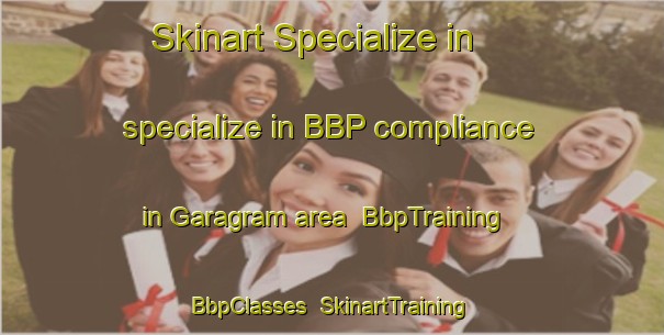 Skinart Specialize in specialize in BBP compliance in Garagram area | BbpTraining | BbpClasses | SkinartTraining-Bangladesh