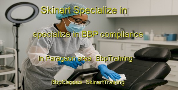 Skinart Specialize in specialize in BBP compliance in Paragaon area | BbpTraining | BbpClasses | SkinartTraining-Bangladesh