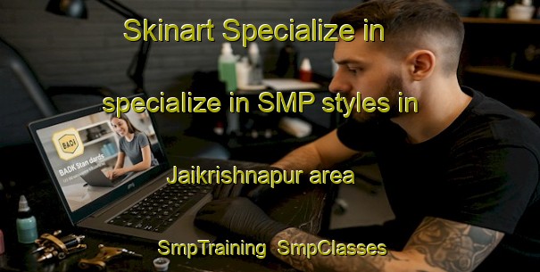 Skinart Specialize in specialize in SMP styles in Jaikrishnapur area | SmpTraining | SmpClasses | SkinartTraining-Bangladesh